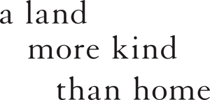 A Land More Kind Than Home _1.jpg